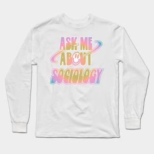 Ask Me About Sociology Long Sleeve T-Shirt